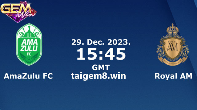 Dự đoán AmaZulu FC vs Royal AM lúc 22h45 ngày 29/12