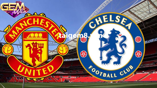 Nhận định Man United vs Chelsea 3h15 7/12
