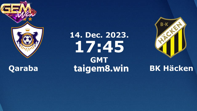 Dự đoán Qarabag vs BK Haecken lúc 00h45 ngày 15/12