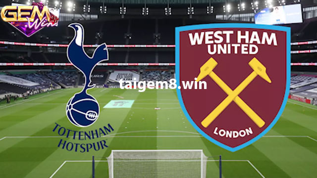 Dự đoán Tottenham vs West Ham 03h15 08/12