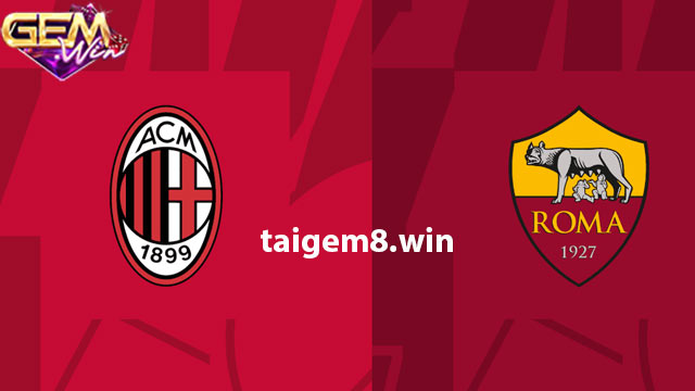 Dự đoán AC Milan vs Roma lúc 02h45 ngày 15/1