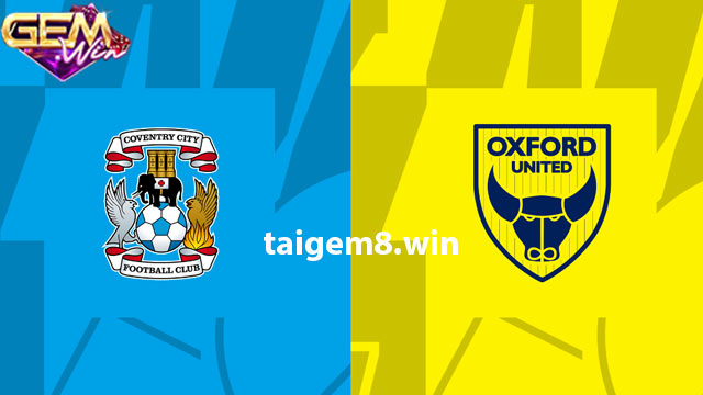 Dự đoán Coventry City vs Oxford United 19h30 - 6/1 ở Gemwin
