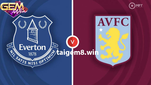 Dự đoán Everton vs Aston Villa lúc 21h00 ngày 14/1