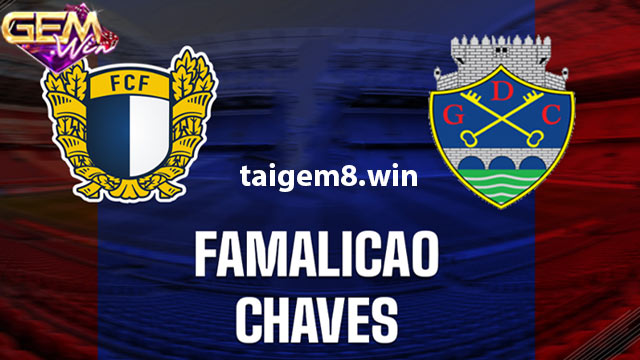 Dự đoán Famalicao vs Chaves lúc 03h30 ngày 8/1 ở Gemwin