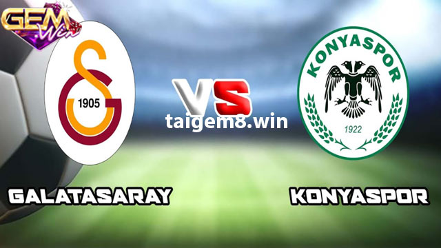 Dự đoán Galatasaray vs Konyaspor lúc 01h00 8/1 ở Gemwin