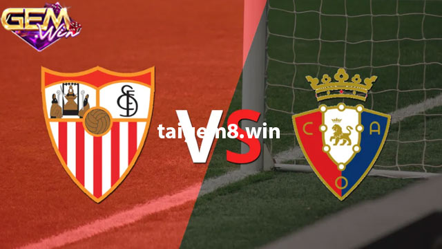 Dự đoán Sevilla vs Osasuna ngày 29/1 lúc 00h30