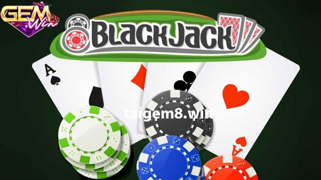 Hướng dẫn chơi Blackjack mới nhất năm 2024 tại Gemwin