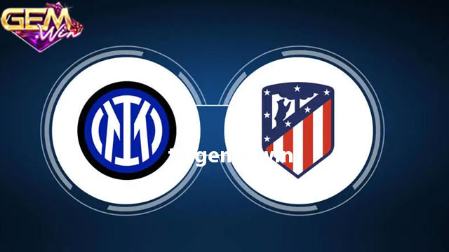 Dự đoán Inter vs Atletico lúc 03h00 ngày 21/2 ở Gemwin