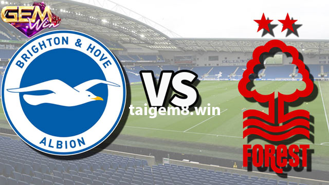 Dự đoán Brighton vs Nottingham Forest 21h00 10/3