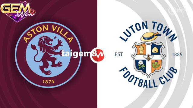 Dự đoán Luton Town vs Aston Villa lúc 00h30 - 3/3 ở Gemwin