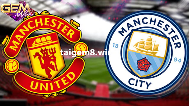 Dự đoán Man City vs Man United lúc 22h30 ngày 3/3 ở Gemwin