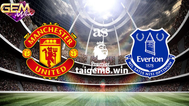 Dự đoán Man United vs Everton lúc 19h30 ngày 9/3