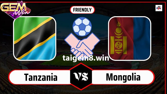 Dự đoán Tanzania vs Mongolia lúc 18h00 ngày 25/3 ở Gemwin
