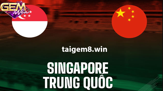 Dự đoán Trung Quốc vs Singapore lúc 19h00 26/3 ở Gemwin