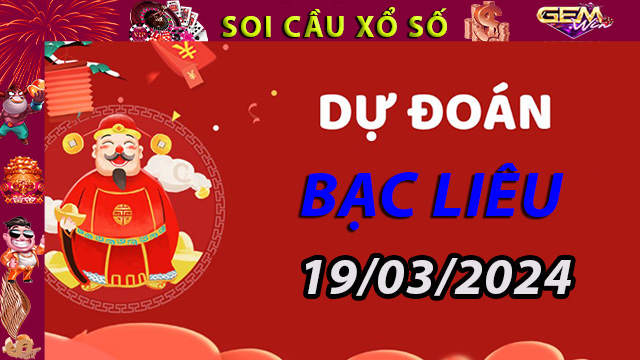 Soi cầu xổ số Bạc Liêu ngày 19/03/2024 – Dự đoán XSBL