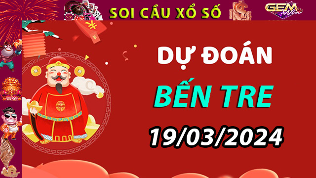 Soi cầu xổ số Bến Tre ngày 19/03/2024– Dự đoán XSBT