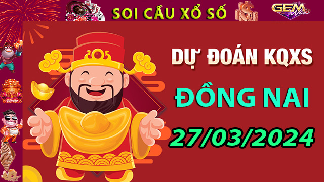 Soi cầu xổ số Đồng Nai ngày 27/03/2024-Dự đoán XSĐN Tại Taigem8.win