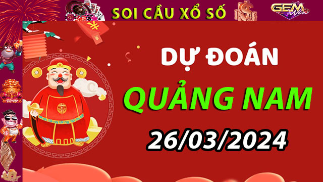 Dàn lô đề chuẩn XS Quảng Nam 26/03/2024 – Dự đoán KQXS ở Gem Win