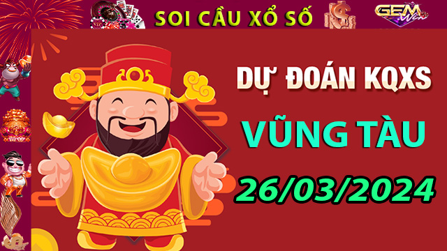 Soi cầu xổ số Vũng Tàu ngày 26/03/2024– Dự đoán lô xiên ba Tại Taigem8.win